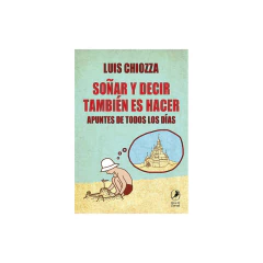 Soñar Y Decir También Es Hacer - Luis Chiozza