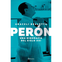 Perón. Una Biografía Del Siglo Xxi - Araceli Bellotta
