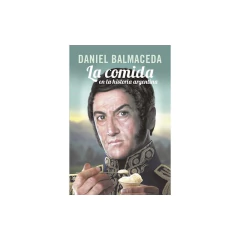 La Comida En La Historia Argentina - Balmaceda, Daniel