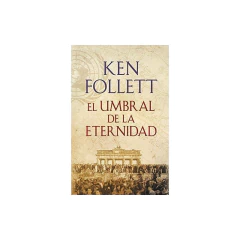 El Umbral De La Eternidad (The Century 3) - Follett, Ken