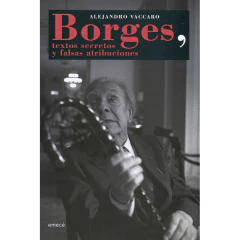 Borges, Textos Secretos Y Falsas Atribuciones - Alejandro Vaccaro