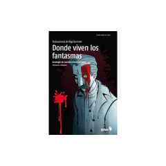 Donde Viven Los Fantasmas - Antologia