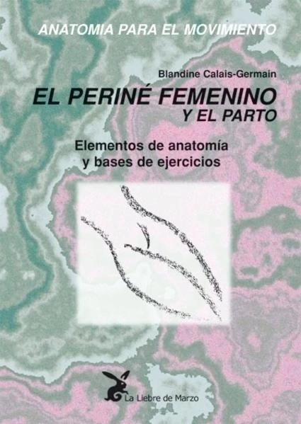 TOMO III ANATOMIA PARA EL MOVIMIENTO :EL PERINE FEMENINO Y EL PARTO