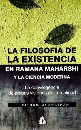 LA FILOSOFIA DE LA EXISTENCIA EN RAMANA MAHARSHI Y LA CIENCIA MODERNA