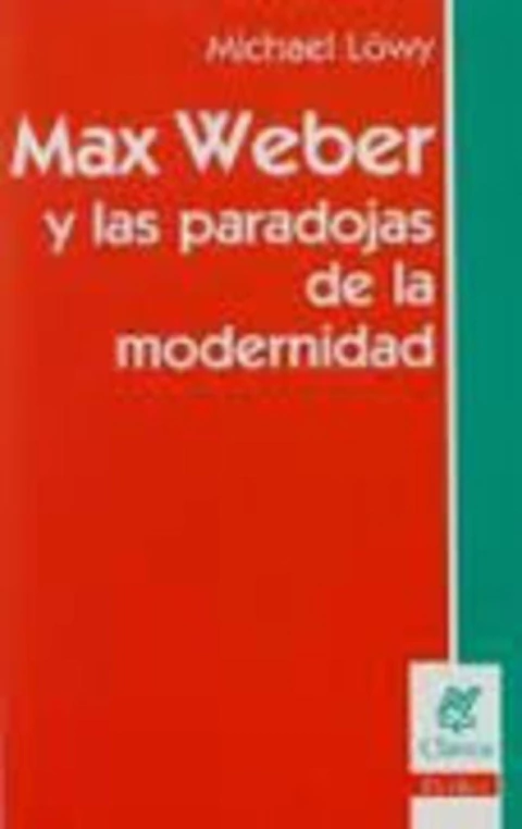 MAX WEBER Y LAS PARADOJAS DE LA MODERNIDAD
