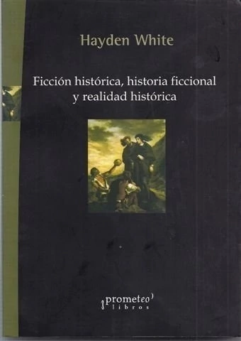 FICCION HISTORICA, HISTORIA FICCIONAL Y REALIDAD HISTORICA