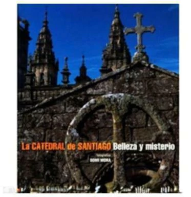 LA CATEDRAL DE SANTIAGO BELLEZA Y MISTERIO
