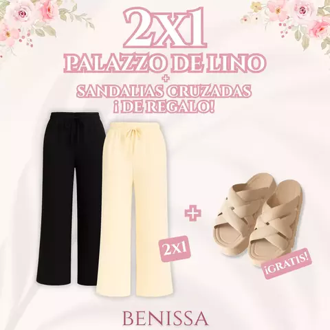2X1 PALAZZOS DE LINO + SANDALIAS CRUZADAS ¡DE REGALO!