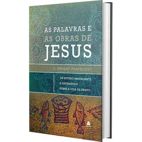 As palavras e as obras de Jesus | John Dwight Pentecost