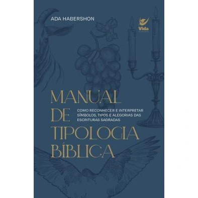 Manual de Tipologia Bíblica | Como Reconhecer e Interpretar Símbolos,Tipos e Alegorias