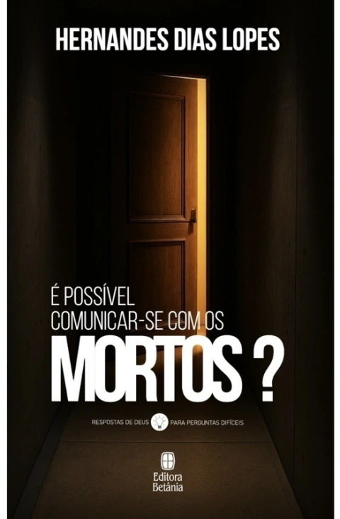 E possível comunicar-se com os mortos? | Hernandes Dias Lopes