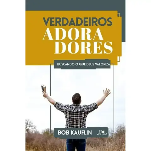 Verdadeiros Adoradores | Bob Kauflin
