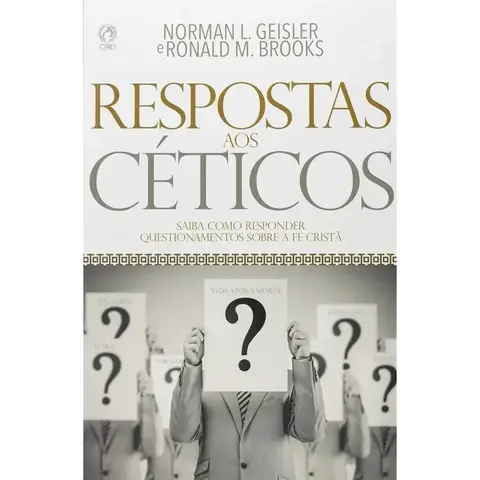 Respostas aos Céticos (Saiba Como Responder Questionamentos Sobre a Fe Crista)
