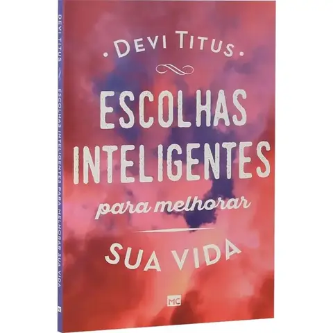 Escolhas Inteligentes Para Melhorar Sua Vida | Devi Titus