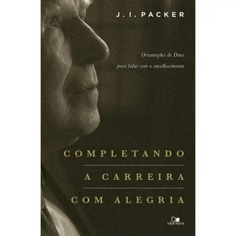 Completando a carreira com alegria - J. I. Packer
