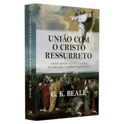 Uniao Com o Cristo Ressureto | G. k. Beale