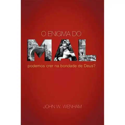 O Enigma do Mal (Podemos Crer na Bondade de Deus?)