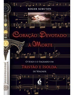 Coração Devotado à Morte - O Sexo e o Sagrado em Tristão e Isolda, de Wagner - comprar online