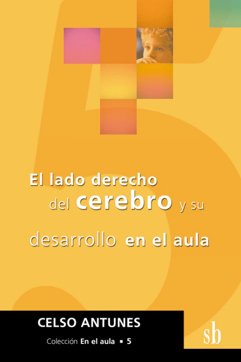 El lado derecho del cerebro y su desarrollo en el aula. Antunes, Celso - comprar online