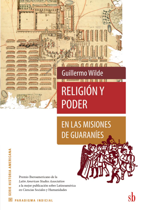 Religión y poder en las misiones de guaraníes. Wilde, Guillermo - comprar online