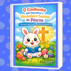 O COELHINHO QUE DESCOBRIU O VERDADEIRO SENTIDO DA PÁSCOA.