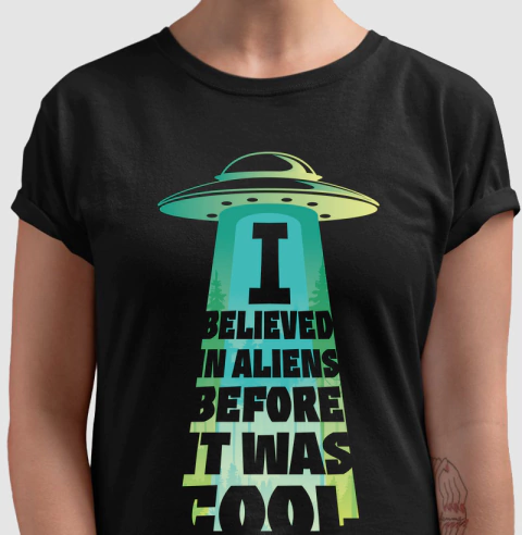 I Believed in Aliens Before it was Cool | Camiseta Padrão
