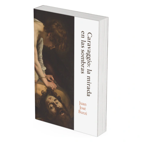 Caravaggio: La mirada en las sombras Juan José Burzi