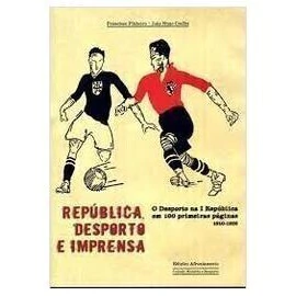 Republica, Desporto e Imprensa o Desporto na I República Em 100 Pr... autor Francisco Pinheiro, João Nuno Coelho