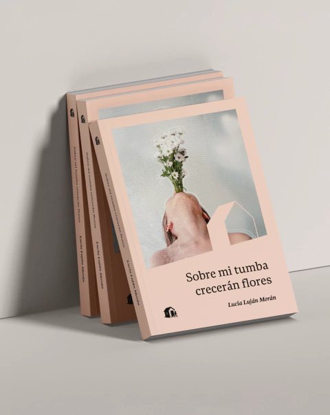 PREVENTA: SOBRE MI TUMBA CRECERÁN FLORES - Lucía Luján Morán