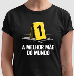Camiseta "A Melhor Mãe do Mundo" | Evidência Número 1 na internet