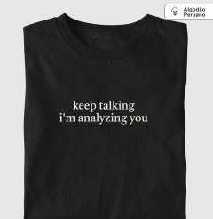 Camiseta Algodão Peruano "Keep Talking I'm Analyzing You" | Humor - comprar online