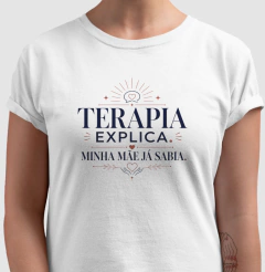 Camiseta "Terapia Explica, Minha Mãe Já Sabia" | Sabedoria Materna e Psicologia na internet