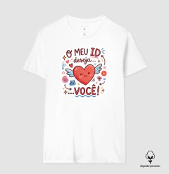 Camiseta Algodão Peruano Psicanálise "O Meu ID Deseja... Você!" - Pulsão | Moda Intelectual