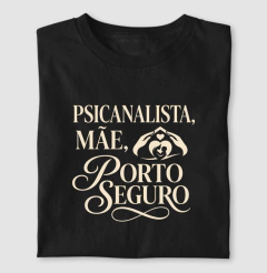 Camiseta "Psicanalista, Mãe, Porto Seguro" | A Sustentação do Afeto na internet