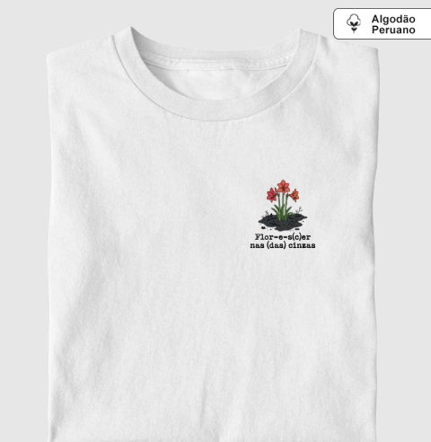 Camiseta Algodão Peruano Resiliência - Flor-e-s(c)er nas Cinzas | Poética Minimalista - comprar online