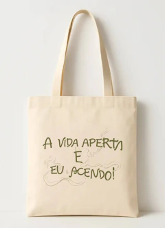 Ecobag A vida aperta...e eu acendo