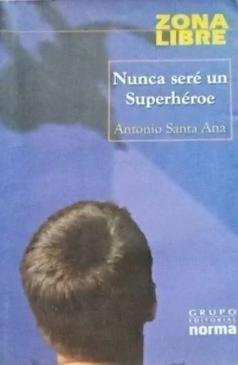 Nunca sere un superheroe - Antonio Santa Ana