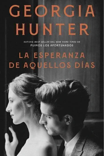 La esperanza de aquellos dias - Georgia Hunter
