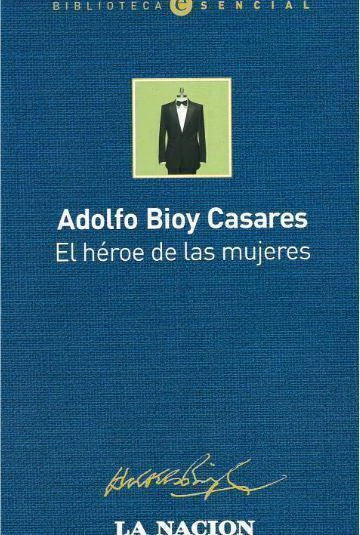 El heroe de las mujeres - Adolfo Bioy Casares