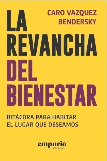 La revancha del bienestar - Caro Vazquez Bendersky