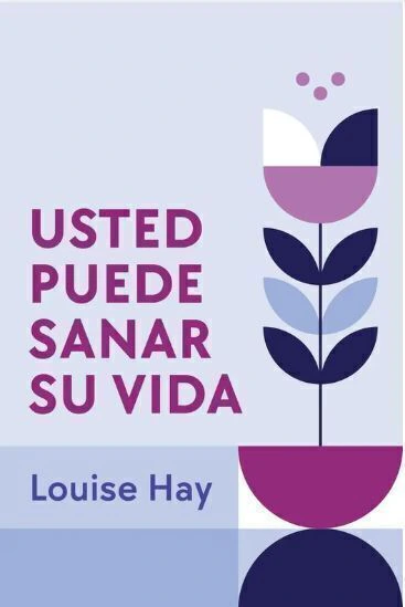 Usted puede sanar su vida - Louise Hay