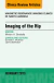Imaging of the Hip, An Issue of Magnetic Resonance Imaging Clinics