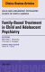 Family-Based Treatment in Child and Adolescent Psychiatry, An Issue of Child and Adolescent Psychiatric Clinics of North America