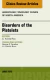 Disorders of the Platelets, An Issue of Hematology/Oncology Clinics of North America