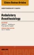 Ambulatory Anesthesia, An Issue of Anesthesiology Clinics