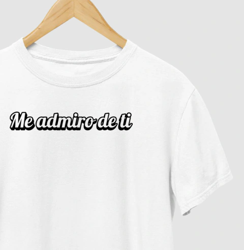 Camisa "Me admiro de ti"