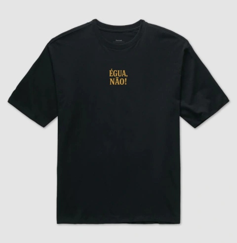 Camisa "ÉGUA, NÃO!"