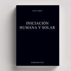 Iniciación Humana y Solar | Aice Bailey