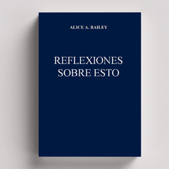 Reflexiones sobre esto (Recopilación) | Alice Bailey