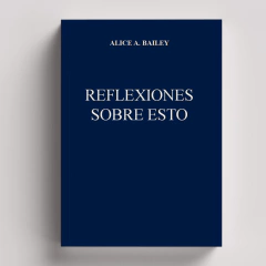 Reflexiones sobre esto (Recopilación) | Alice Bailey